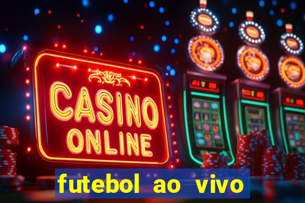 futebol ao vivo hoje futemax